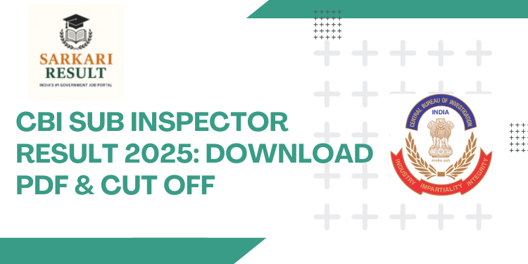 CBI Sub Inspector Result 2025 Download PDF & Cut Off