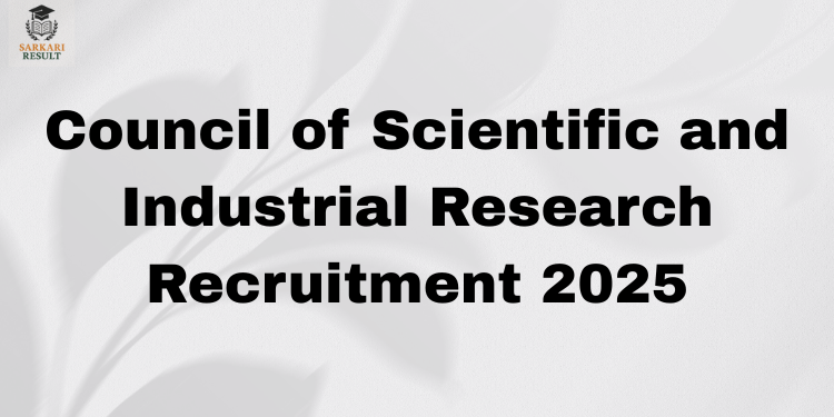 Council of Scientific and Industrial Research Recruitment 2025