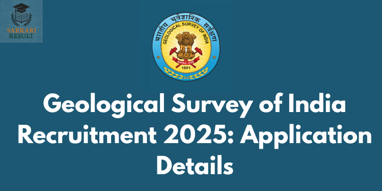 Geological Survey of India Recruitment 2025: Application Details