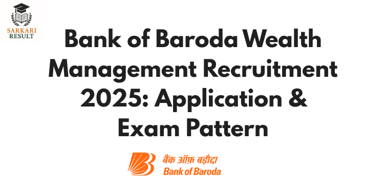 Bank of Baroda Wealth Management Recruitment 2025: Application & Exam Pattern