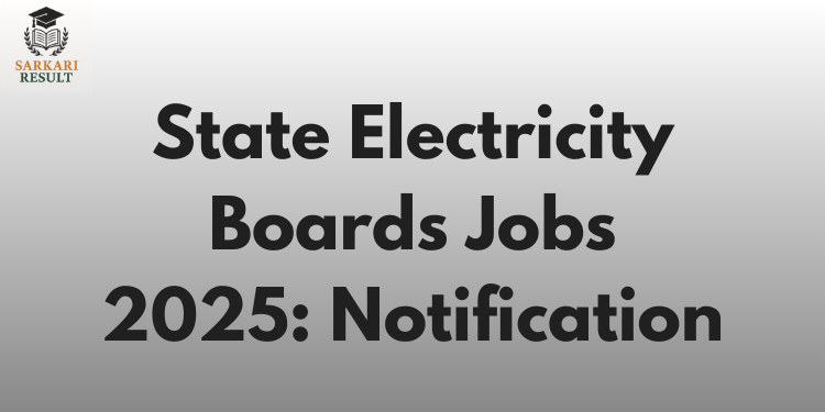 State Electricity Boards Jobs 2025: Notification