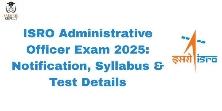 ISRO Administrative Officer Exam 2025: Notification, Syllabus & Test Details