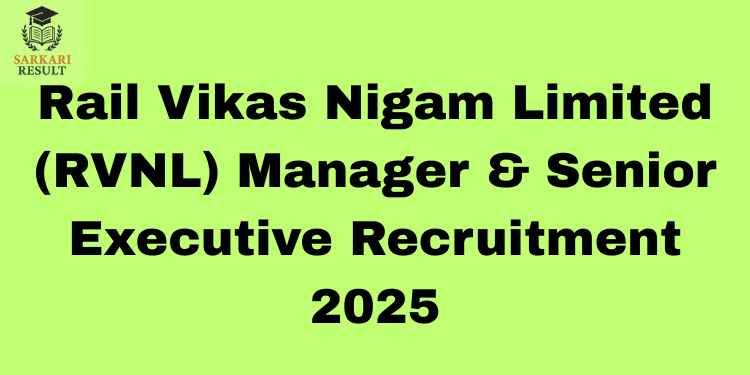 Rail Vikas Nigam Limited (RVNL) Manager & Senior Executive Recruitment 2025