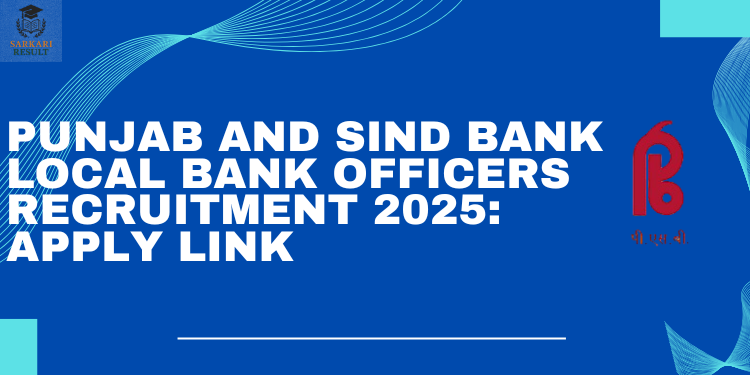 Punjab and Sind Bank Local Bank Officers Recruitment 2025: Apply Link