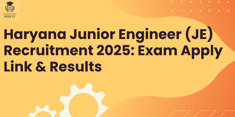 Haryana Junior Engineer (JE) Recruitment 2025: Exam Apply Link & Results