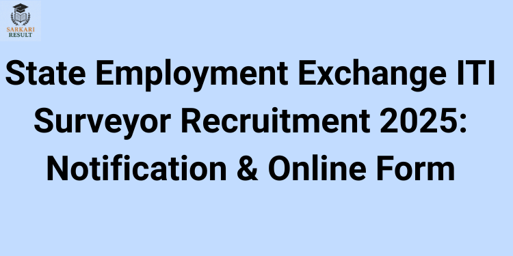 State Employment Exchange ITI Surveyor Recruitment 2025: Notification & Online Form
