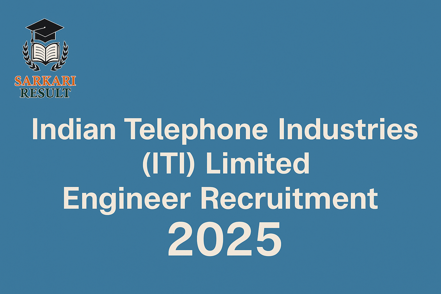 Indian Telephone Industries (ITI) Limited Engineer Recruitment 2025